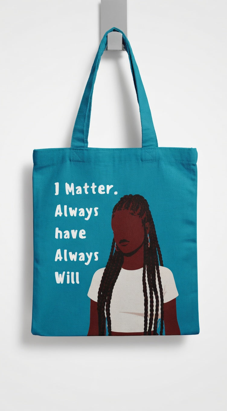 I Matter, Always Have Tote Bag