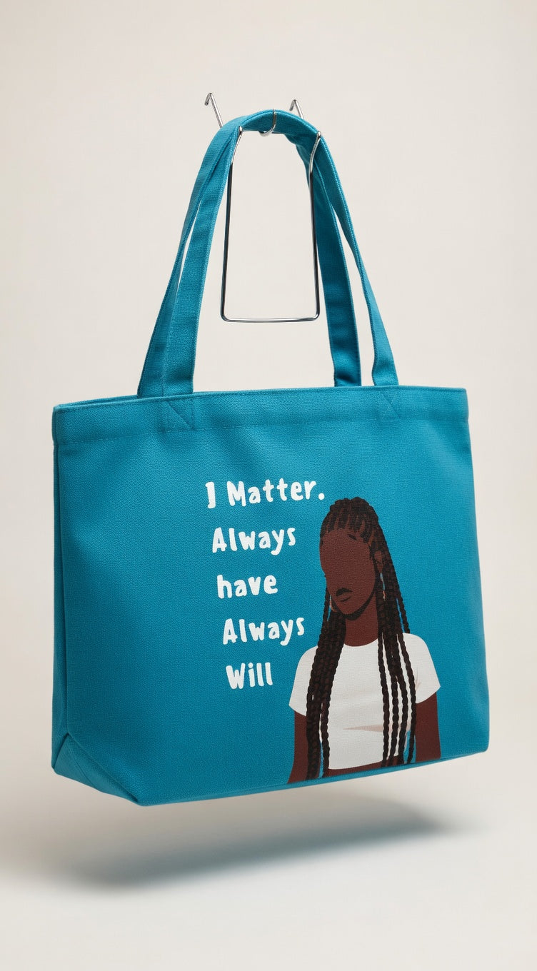 I Matter, Always Have Carry-All Tote Bag (wide Base)